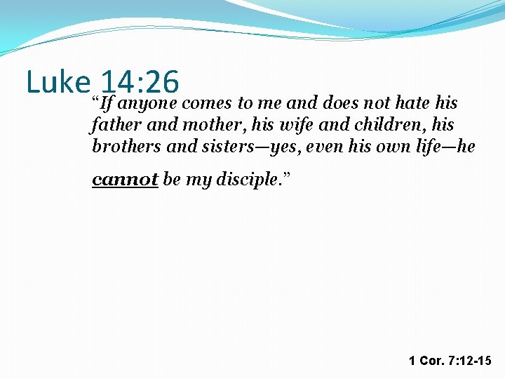 Luke“If 14: 26 anyone comes to me and does not hate his father and
