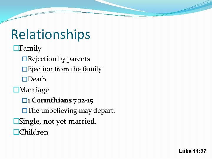 Relationships �Family �Rejection by parents �Ejection from the family �Death �Marriage � 1 Corinthians
