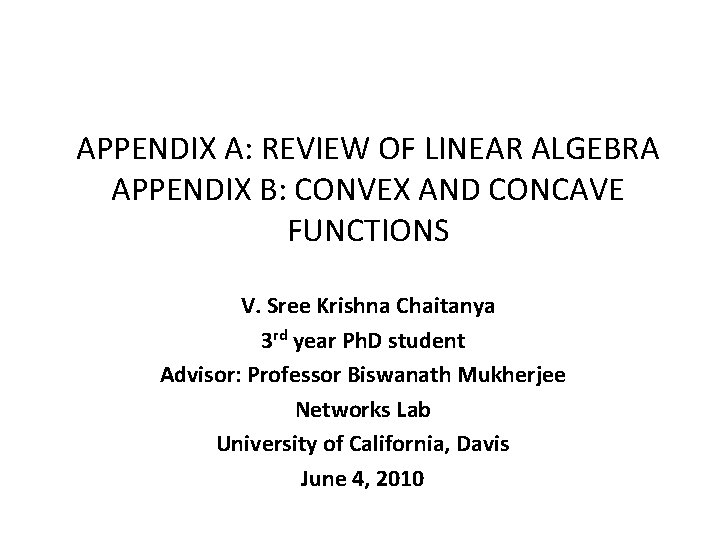 APPENDIX A: REVIEW OF LINEAR ALGEBRA APPENDIX B: CONVEX AND CONCAVE FUNCTIONS V. Sree