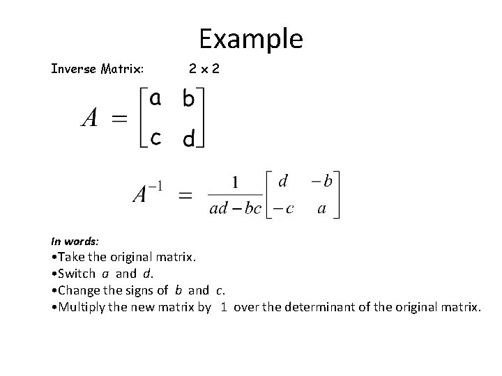 Example Inverse Matrix: In words: 2 x 2 • Take the original matrix. •