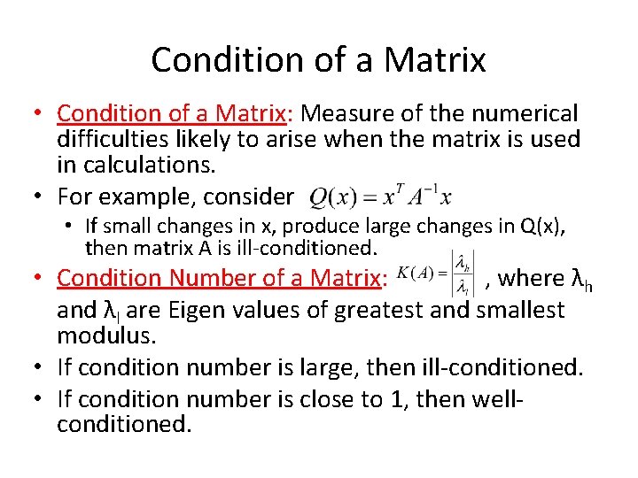 Condition of a Matrix • Condition of a Matrix: Measure of the numerical difficulties
