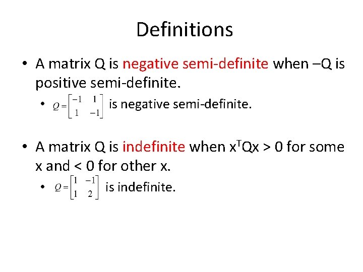 Definitions • A matrix Q is negative semi-definite when –Q is positive semi-definite. •