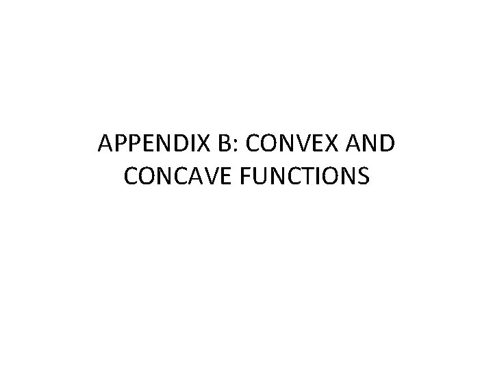 APPENDIX B: CONVEX AND CONCAVE FUNCTIONS 
