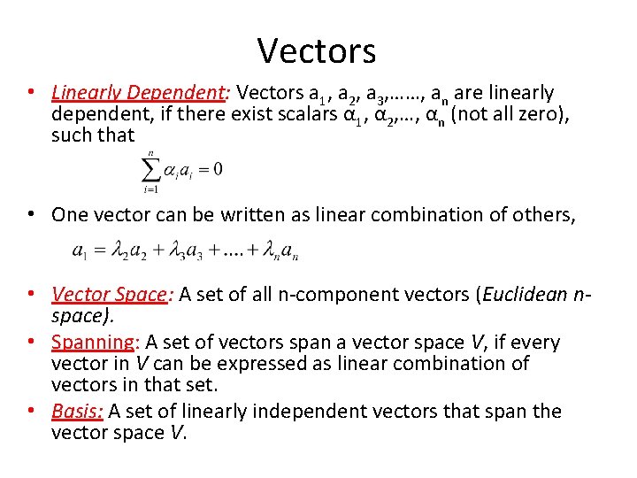 Vectors • Linearly Dependent: Vectors a 1, a 2, a 3, ……, an are
