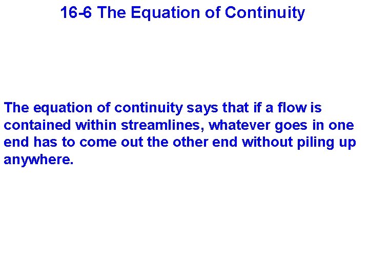 16 -6 The Equation of Continuity The equation of continuity says that if a