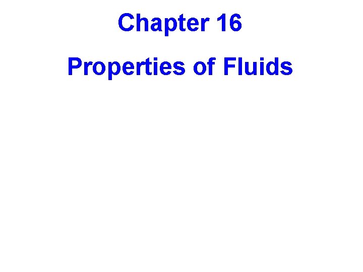 Chapter 16 Properties of Fluids 