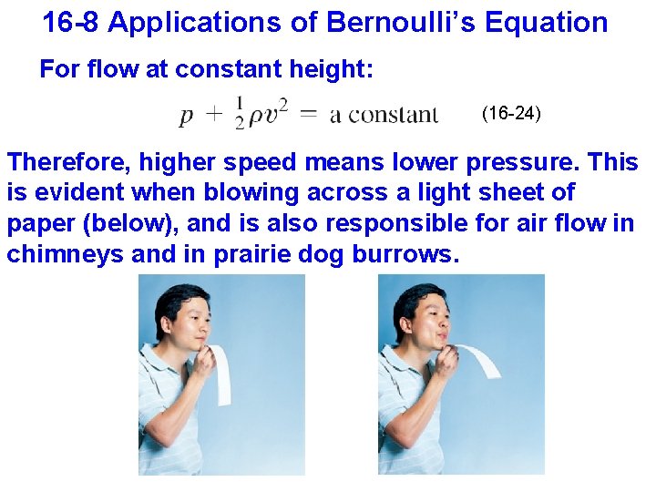 16 -8 Applications of Bernoulli’s Equation For flow at constant height: (16 -24) Therefore,