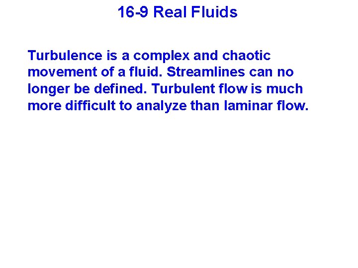 16 -9 Real Fluids Turbulence is a complex and chaotic movement of a fluid.