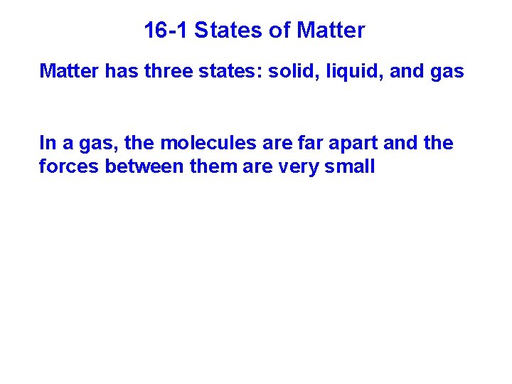 16 -1 States of Matter has three states: solid, liquid, and gas In a