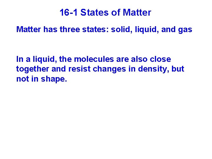 16 -1 States of Matter has three states: solid, liquid, and gas In a
