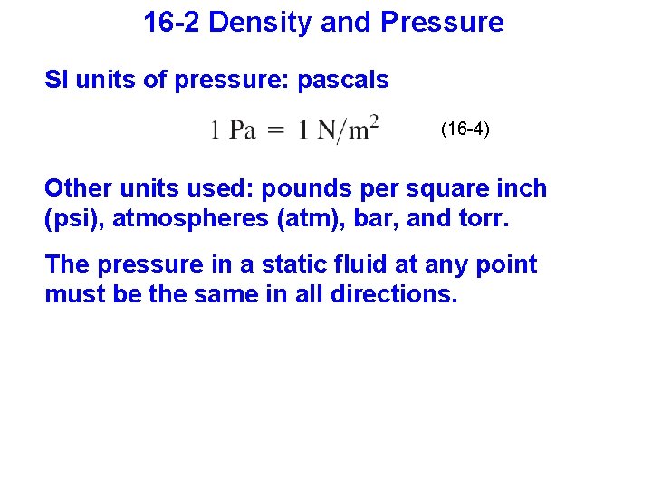 16 -2 Density and Pressure SI units of pressure: pascals (16 -4) Other units