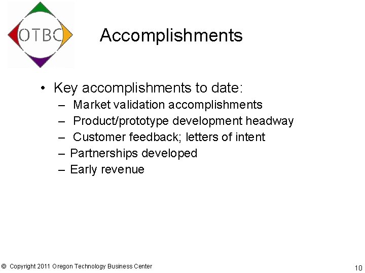 Accomplishments • Key accomplishments to date: – – – Market validation accomplishments Product/prototype development