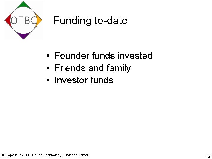 Funding to-date • Founder funds invested • Friends and family • Investor funds ©