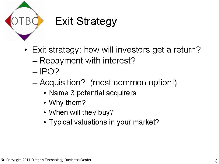 Exit Strategy • Exit strategy: how will investors get a return? – Repayment with