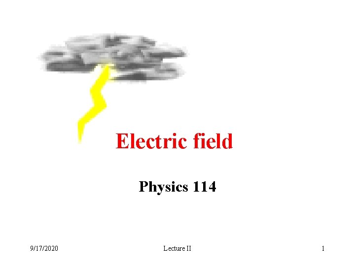 Electric field Physics 114 9/17/2020 Lecture II 1 