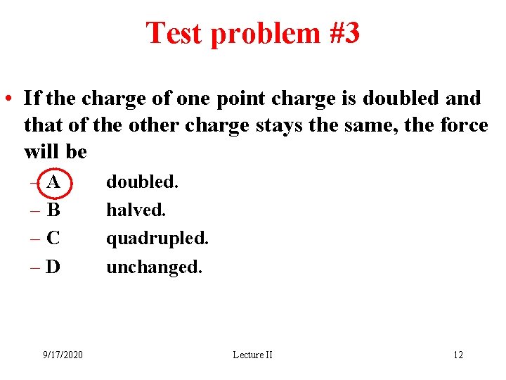 Test problem #3 • If the charge of one point charge is doubled and