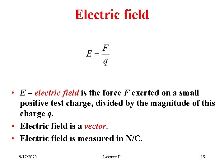 Electric field • E – electric field is the force F exerted on a