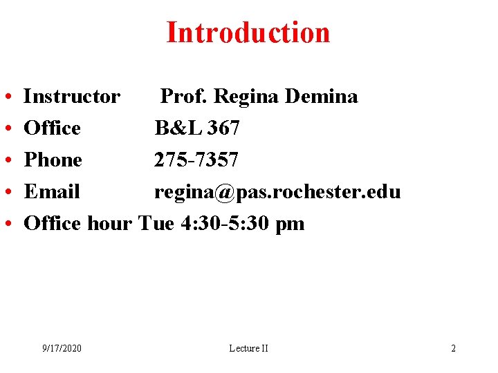 Introduction • • • Instructor Prof. Regina Demina Office B&L 367 Phone 275 -7357