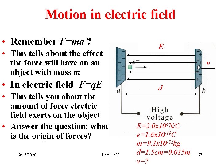 Motion in electric field • Remember F=ma ? • This tells about the effect
