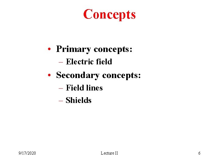 Concepts • Primary concepts: – Electric field • Secondary concepts: – Field lines –