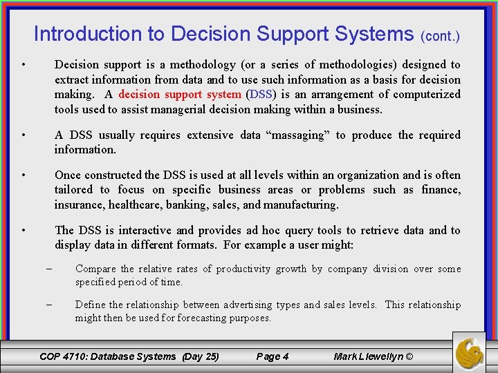 Introduction to Decision Support Systems (cont. ) • Decision support is a methodology (or