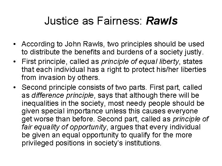 Justice as Fairness: Rawls • According to John Rawls, two principles should be used