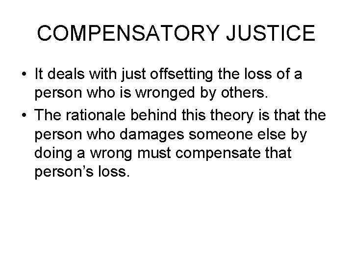 COMPENSATORY JUSTICE • It deals with just offsetting the loss of a person who