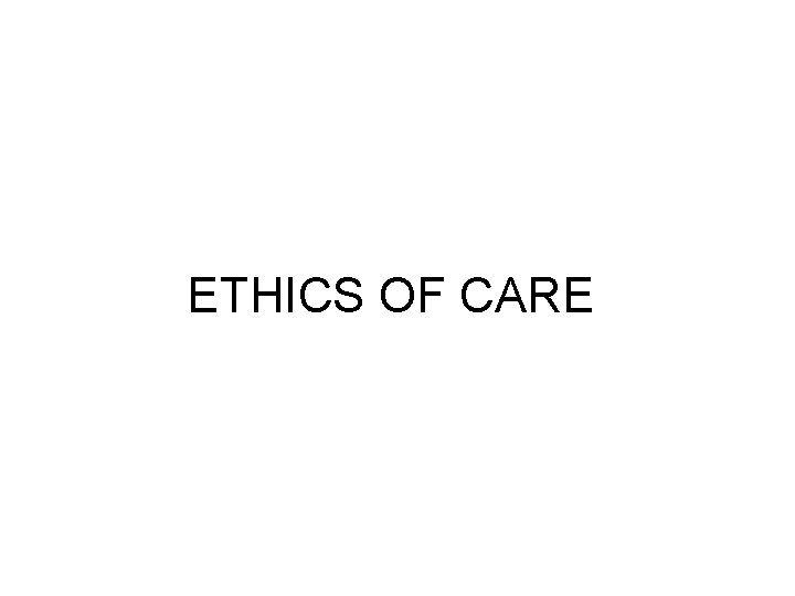 ETHICS OF CARE 