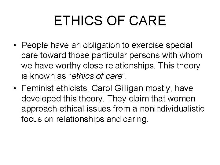 ETHICS OF CARE • People have an obligation to exercise special care toward those
