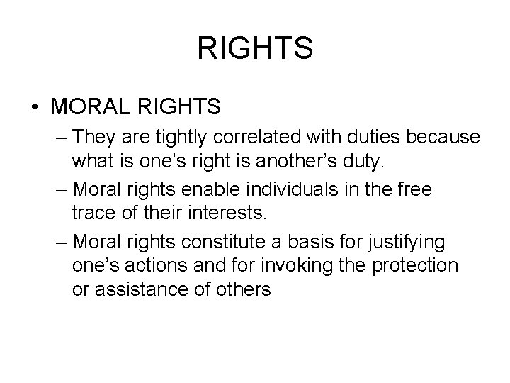 RIGHTS • MORAL RIGHTS – They are tightly correlated with duties because what is