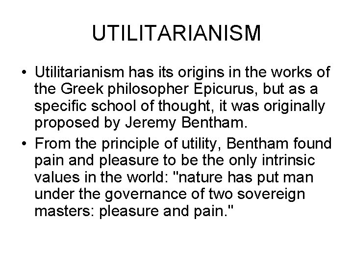 UTILITARIANISM • Utilitarianism has its origins in the works of the Greek philosopher Epicurus,