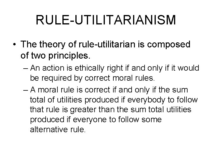 RULE-UTILITARIANISM • The theory of rule-utilitarian is composed of two principles. – An action