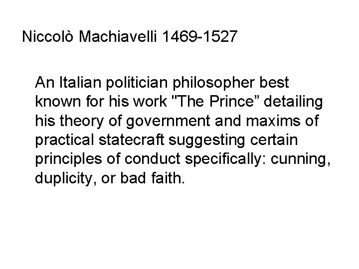 Niccolò Machiavelli 1469 -1527 An Italian politician philosopher best known for his work "The