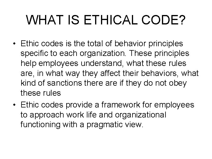 WHAT IS ETHICAL CODE? • Ethic codes is the total of behavior principles specific