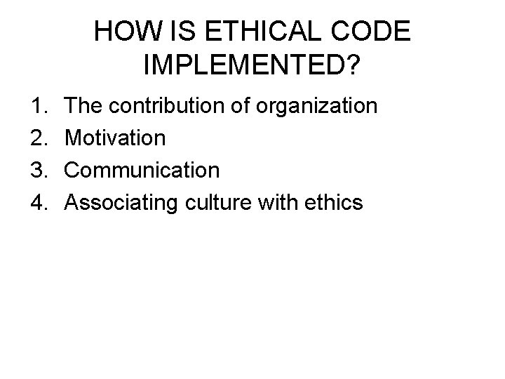 HOW IS ETHICAL CODE IMPLEMENTED? 1. 2. 3. 4. The contribution of organization Motivation