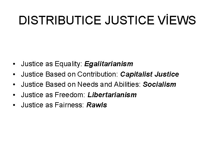 DISTRIBUTICE JUSTICE VİEWS • • • Justice as Equality: Egalitarianism Justice Based on Contribution: