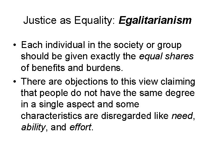 Justice as Equality: Egalitarianism • Each individual in the society or group should be
