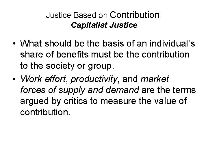 Justice Based on Contribution: Capitalist Justice • What should be the basis of an