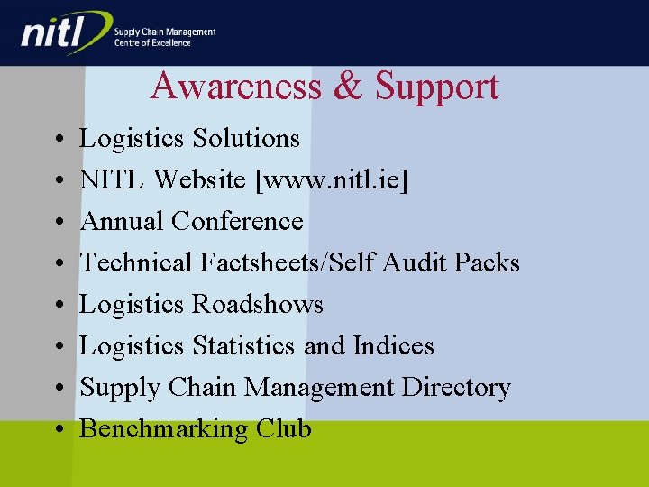 Awareness & Support • • Logistics Solutions NITL Website [www. nitl. ie] Annual Conference