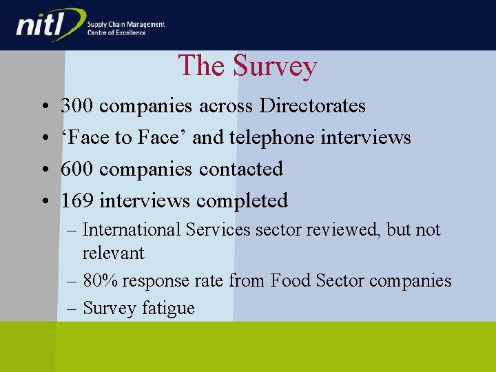The Survey • • 300 companies across Directorates ‘Face to Face’ and telephone interviews The Survey • • 300 companies across Directorates ‘Face to Face’ and telephone interviews