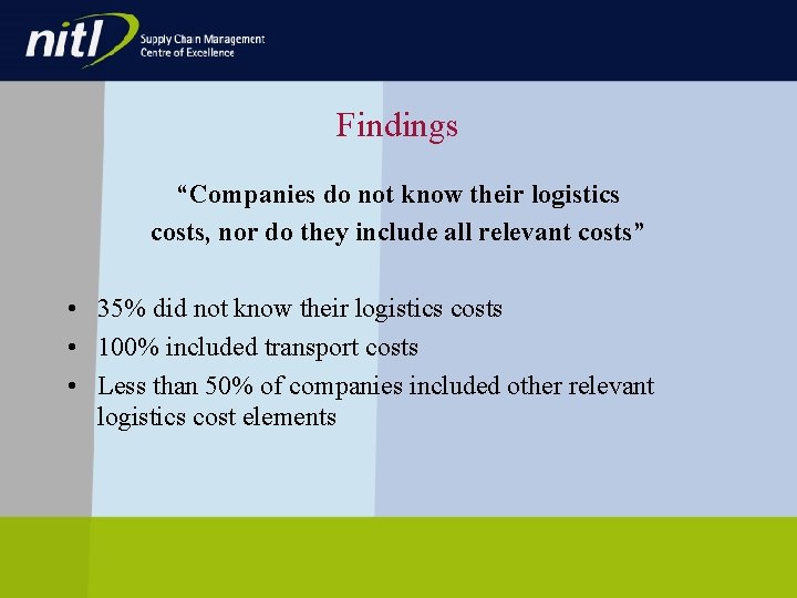Findings “Companies do not know their logistics costs, nor do they include all relevant Findings “Companies do not know their logistics costs, nor do they include all relevant