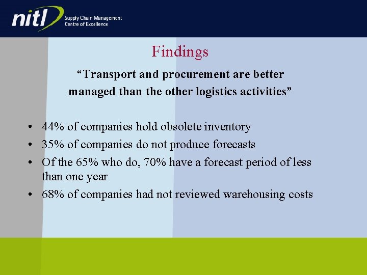 Findings “Transport and procurement are better managed than the other logistics activities” • 44% Findings “Transport and procurement are better managed than the other logistics activities” • 44%