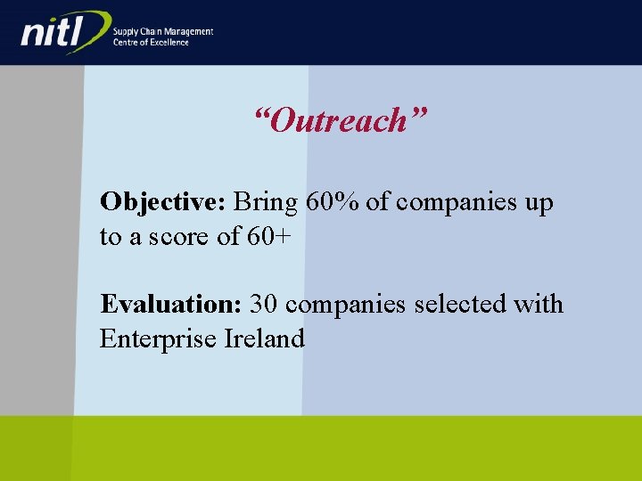 “Outreach” Objective: Bring 60% of companies up to a score of 60+ Evaluation: 30 “Outreach” Objective: Bring 60% of companies up to a score of 60+ Evaluation: 30