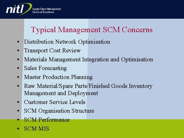 Typical Management SCM Concerns • • • Distribution Network Optimisation Transport Cost Review Materials Typical Management SCM Concerns • • • Distribution Network Optimisation Transport Cost Review Materials