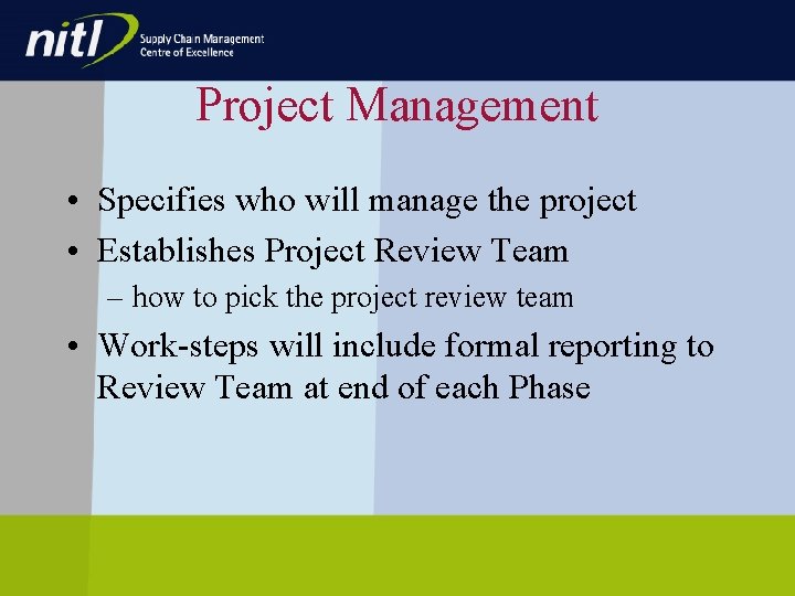 Project Management • Specifies who will manage the project • Establishes Project Review Team Project Management • Specifies who will manage the project • Establishes Project Review Team