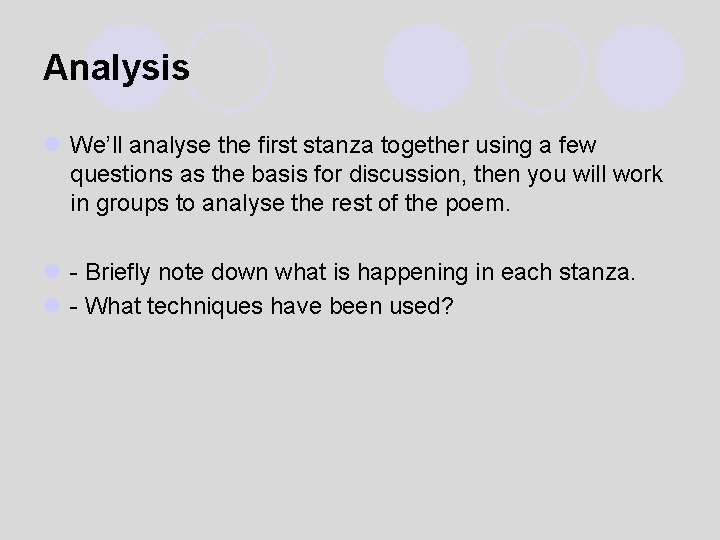 Analysis l We’ll analyse the first stanza together using a few questions as the