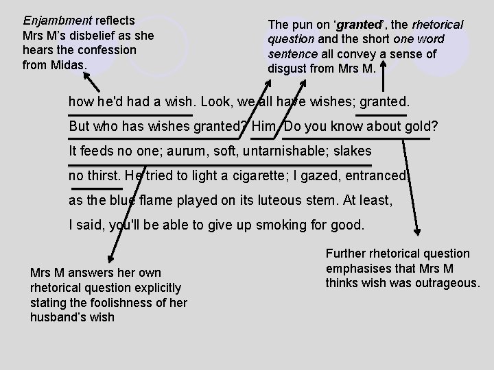 Enjambment reflects Mrs M’s disbelief as she hears the confession from Midas. The pun