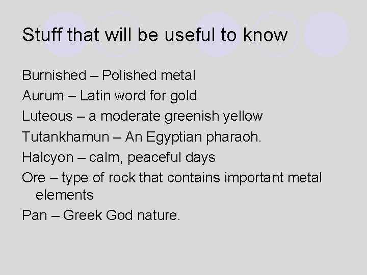 Stuff that will be useful to know Burnished – Polished metal Aurum – Latin