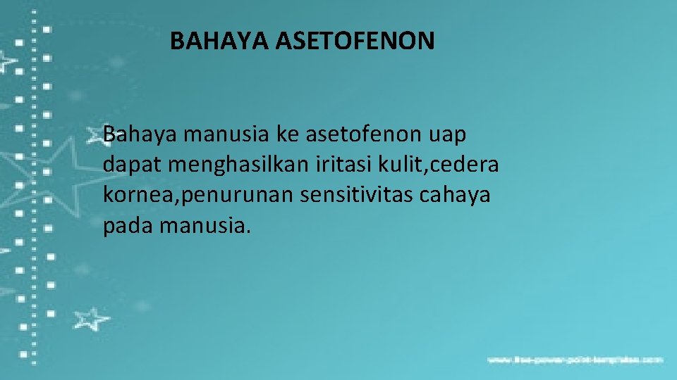 BAHAYA ASETOFENON Bahaya manusia ke asetofenon uap dapat menghasilkan iritasi kulit, cedera kornea, penurunan