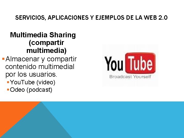 SERVICIOS, APLICACIONES Y EJEMPLOS DE LA WEB 2. 0 Multimedia Sharing (compartir multimedia) §Almacenar